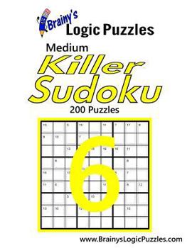 Brainy's Logic Puzzles Medium Killer Sudoku #6: 200 Puzzles