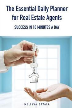 Paperback The Essential Daily Planner for Real Estate Agents: Success in 10 Minutes a Day Book