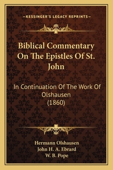 Paperback Biblical Commentary On The Epistles Of St. John: In Continuation Of The Work Of Olshausen (1860) Book