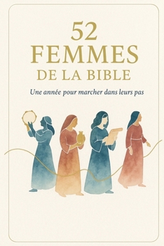 Paperback 52 Femmes de la Bible: Une année pour marcher dans leurs pas [French] Book