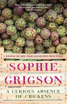 Paperback A Curious Absence of Chickens: A Journal of Life, Food and Recipes from Puglia Book