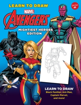 Library Binding Learn to Draw Marvel Avengers, Mightiest Heroes Edition: Learn to Draw Black Panther, Ant-Man, Captain Marvel, and More! Book