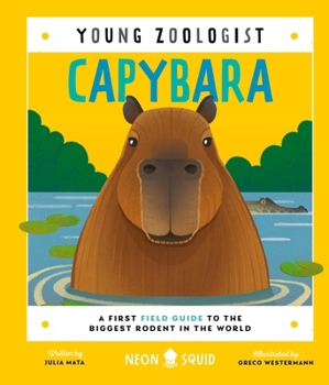 Capybara (Young Zoologist): A First Field Guide to the Biggest Rodent in the World - Book  of the Young Zoologist