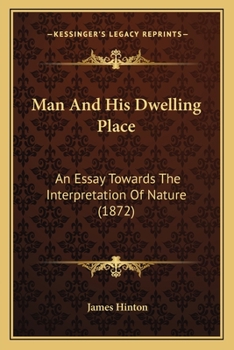 Paperback Man And His Dwelling Place: An Essay Towards The Interpretation Of Nature (1872) Book