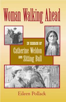 Hardcover Woman Walking Ahead: In Search of Catherine Weldon and Sitting Bull Book