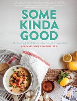 Hardcover Some Kinda Good: Good Food and Good Company, That's What It's All About! Book