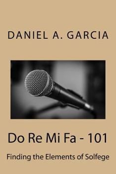 Paperback Do Re Mi Fa - 101: Finding the Elements of Solfege Book