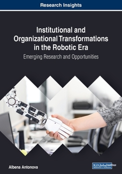 Paperback Institutional and Organizational Transformations in the Robotic Era: Emerging Research and Opportunities Book