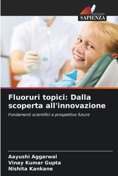 Fluoruri topici: Dalla scoperta all'innovazione (Italian Edition)