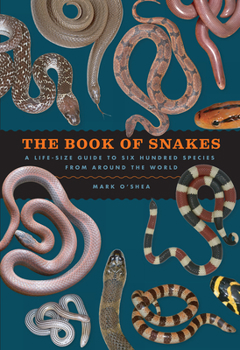 Hardcover The Book of Snakes: A Life-Size Guide to Six Hundred Species from Around the World Book