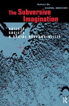Hardcover The Subversive Imagination: The Artist, Society and Social Responsiblity Book
