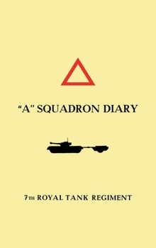 Hardcover "A" SQUADRON DIARY 7th ROYAL TANK REGIMENT Book