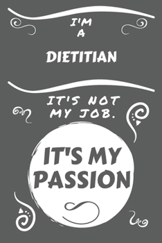 Paperback I'm A Dietitian It's Not My Job It's My Passion: Perfect Gag Gift For A Dietitian Who Happens To Be Passionate About Their Job! - Blank Lined Notebook Book