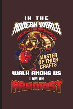 In the Modern World: Cool Arborist Design Sayings Blank Journal For Family Gift (6"x9") Dot Grid Notebook to write in