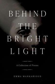 Behind the Bright Light: A Collection of Poems