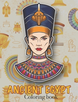 Paperback Ancient Egypt Coloring Book: Ancient Egyptian Mythology, Hieroglyphics Symbols and Pharaohs Characters Whit Clean Design For Teen & Adult Book