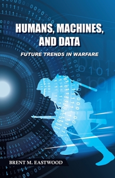 Paperback Humans, Machines, and Data: Future Trends in Warfare Book