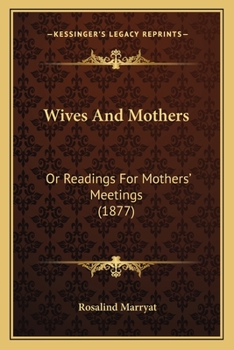 Wives and Mothers: or, Readings for Mothers' Meetings