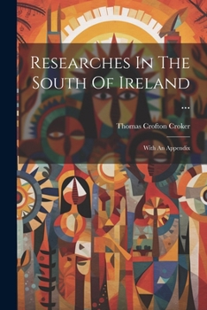 Paperback Researches In The South Of Ireland ...: With An Appendix Book