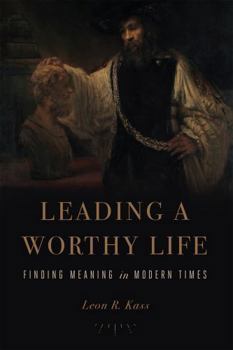 Hardcover Leading a Worthy Life: Finding Meaning in Modern Times Book