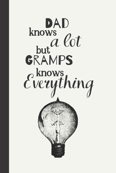 Dad Knows a Lot but Gramps knows Everything: Notebook / Journal, Unique Great Granddad Gift Ideas for Him, 100 page Organiser Grandad Man Men