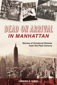 Paperback Dead on Arrival in Manhattan: Stories of Unnatural Demise from the Past Century Book