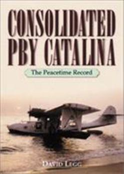 Hardcover Consolidated PBY Catalina: The Peacetime Record Book