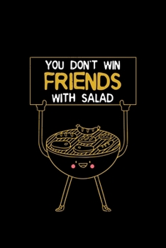 You Don't Win Friends With Salad: Grill Funny Barbecue Party Meat - 110 Pages Notebook/Journal
