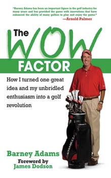 Hardcover The Wow Factor: How I Turned One Great Idea and My Unbridled Enthusiasm Into a Golf Revolution Book