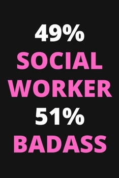 Paperback 49% Social Worker 51% Badass: Funny Social Worker Notebook To Write In, Social Worker Gifts Book