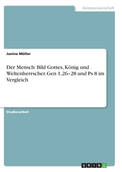 Paperback Der Mensch: Bild Gottes, König und Weltenherrscher. Gen 1,26-28 und Ps 8 im Vergleich [German] Book