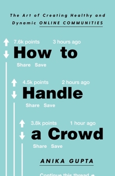 Paperback How to Handle a Crowd: The Art of Creating Healthy and Dynamic Online Communities Book