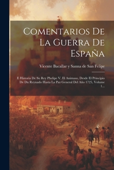 Paperback Comentarios De La Guerra De España: E Historia De Su Rey Phelipe V. El Animaso, Desde El Principio De Du Reynado Hasta La Paz General Del Año 1725, Vo [Spanish] Book