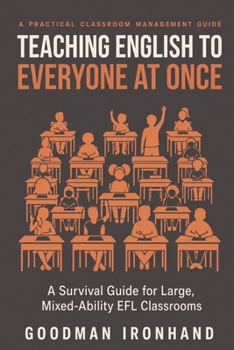 Paperback Teaching English to Everyone at Once: A Survival Guide for Large, Mixed-Ability EFL Classrooms Book