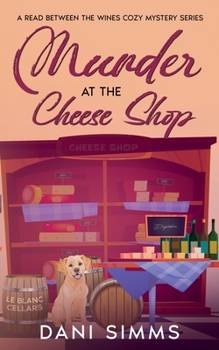 Murder at the Cheese Shop: A Small Town Friends Cozy Mystery with Recipes (A Read Between the Wines Cozy Mystery Series)