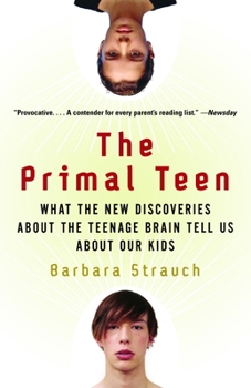 Paperback The Primal Teen: What the New Discoveries about the Teenage Brain Tell Us about Our Kids Book