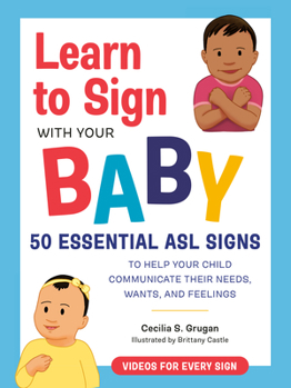 Paperback Learn to Sign with Your Baby: 50 Essential ASL Signs to Help Your Child Communicate Their Needs, Wants, and Feelings Book