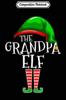 Composition Notebook: Grandpa Elf Family Matching Group Christmas Gift Men Funny  Journal/Notebook Blank Lined Ruled 6x9 100 Pages