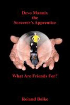 Paperback Devo Mannix the Sorcerer's Apprentice: What Are Friends For? Book