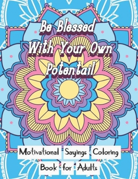 Paperback Be Blessed With Your Own Potential: Motivational and inspirational sayings Coloring Book For Adults: Large Print cute unique mandala patterns with mot Book