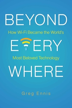 Hardcover Beyond Everywhere: How Wi-Fi Became the World's Most Beloved Technology Book