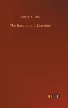 The Boss & the Machine: A Chronicle of the Politicians & Party Organization - Book #43 of the Chronicles of America