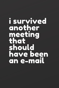 Paperback i survived another meeting that should have been an e-mail: 6 in x 9 in notebook with college ruled paper Book