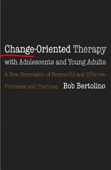 Hardcover Change-Oriented Therapy with Adolescents and Young Adults: The Next Generation of Respectful Processes and Practices Book