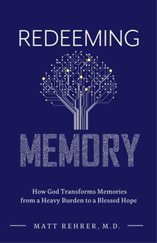 Paperback Redeeming Memory: How God Transforms Memories from a Heavy Burden to a Blessed Hope Book