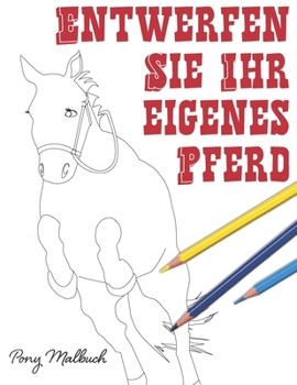 Paperback Entwerfen Sie Ihr eigenes Pferd: Pony Malbuch [German] Book