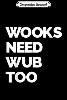 Composition Notebook: Wooks Need Wub Funny EDM Festival and Rave Apparel  Journal/Notebook Blank Lined Ruled 6x9 100 Pages
