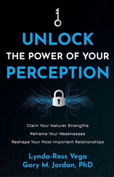 Paperback Unlock the Power of Your Perception: Claim Your Natural Strengths, Reframe Your Weaknesses, Reshape Your Most Important Relationships Book
