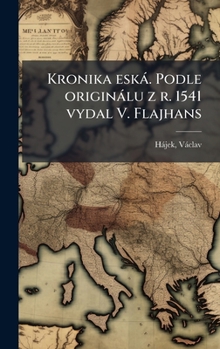 Kronika eskà. Podle originàlu z r. 1541 vydal V. Flajhans (Czech Edition)
