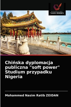 Paperback Chińska dyplomacja publiczna "soft power" Studium przypadku Nigeria [Polish] Book